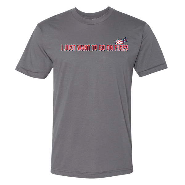 "I Just Want to Go on Fires" Tee